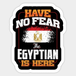 Egyptian Flag  Have No Fear The Egyptian Is Here - Gift for Egyptian From Egypt Sticker